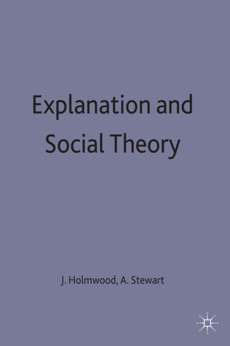 Explanation and Social Theory book cover by John Holmwood, Alexander Stewart