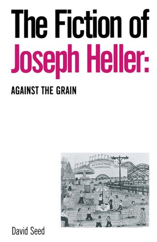 The Fiction of Joseph Heller: Against the Grain book cover by David Seed