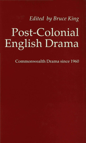 Post-Colonial English Drama: Commonwealth Drama since 1960 book cover by 