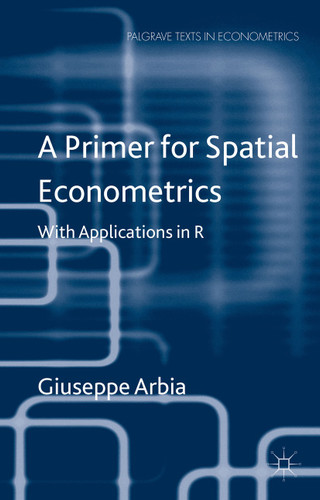 A Primer for Spatial Econometrics: With Applications in R (Palgrave Texts in Econometrics) book cover by G. Arbia