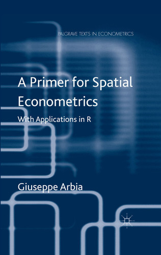 A Primer for Spatial Econometrics: With Applications in R (Palgrave Texts in Econometrics) book cover by G. Arbia