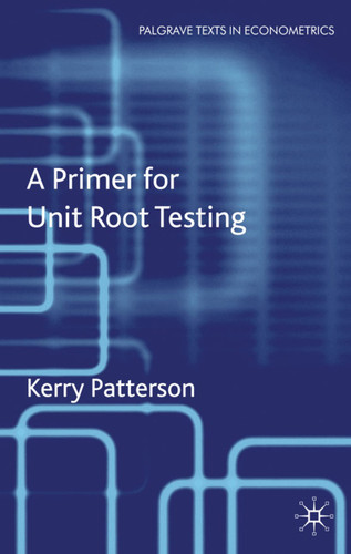 A Primer for Unit Root Testing (Palgrave Texts in Econometrics) book cover by K. Patterson