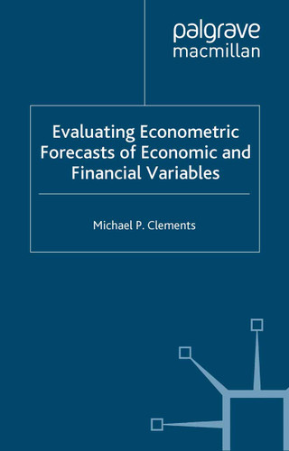Evaluating Econometric Forecasts of Economic and Financial Variables (Palgrave Texts in Econometrics) book cover by M. Clements