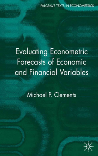 Evaluating Econometric Forecasts of Economic and Financial Variables (Palgrave Texts in Econometrics) book cover by M. Clements