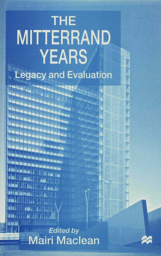 The Mitterrand Years: Legacy and Evaluation book cover by 