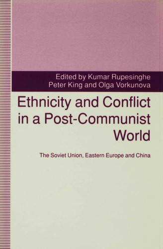 Ethnicity and Conflict in a Post-Communist World: The Soviet Union, Eastern Europe and China book cover by 