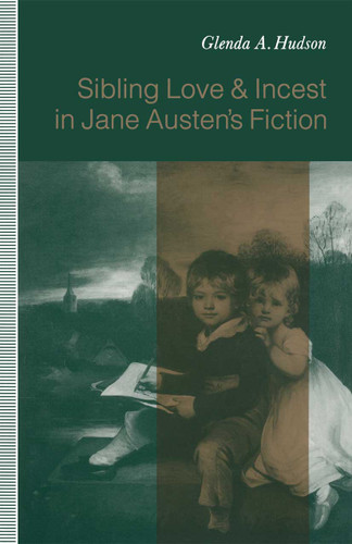 Sibling Love and Incest in Jane Austen’s Fiction book cover by Glenda A Hudson