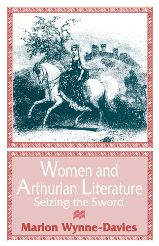 Women and Arthurian Literature: Seizing the Sword book cover by Marion Wynne-Davies