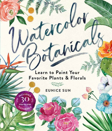 Watercolor Botanicals: Learn to Paint Your Favorite Plants and Florals book cover by Eunice Sun