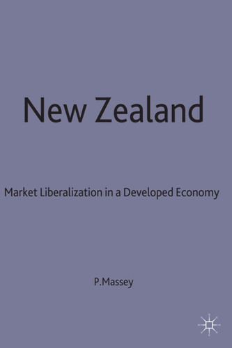 New Zealand: Market Liberalization in a Developed Economy book cover by Patrick Massey