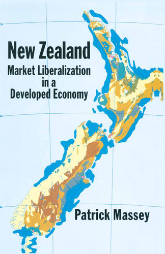 New Zealand: Market Liberalization in a Developed Economy book cover by Patrick Massey