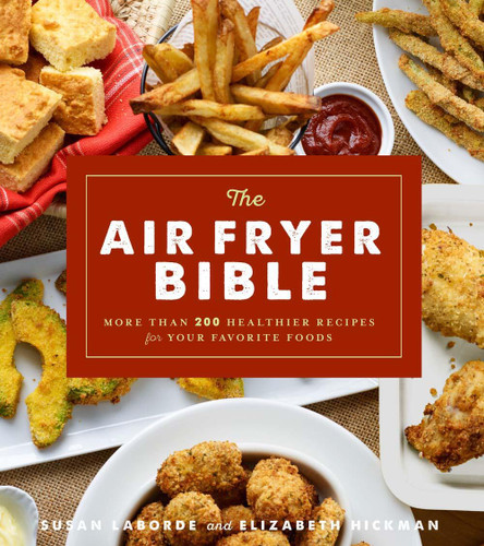 The Air Fryer Bible (Cookbook): More Than 200 Healthier Recipes for Your Favorite Foods book cover by Susan LaBorde, Elizabeth Hickman