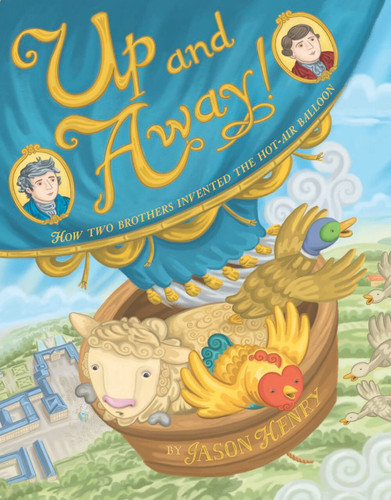 Up and Away!: How Two Brothers Invented the Hot-Air Balloon book cover by Jason Henry