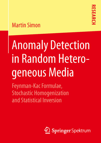 Anomaly Detection in Random Heterogeneous Media: Feynman-Kac Formulae, Stochastic Homogenization and Statistical Inversion book cover by Martin Simon