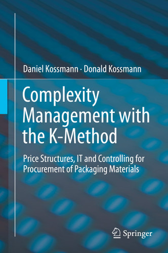 Complexity Management with the K-Method: Price Structures, IT and Controlling for Procurement of Packaging Materials book cover by Daniel Kossmann, Donald Kossmann