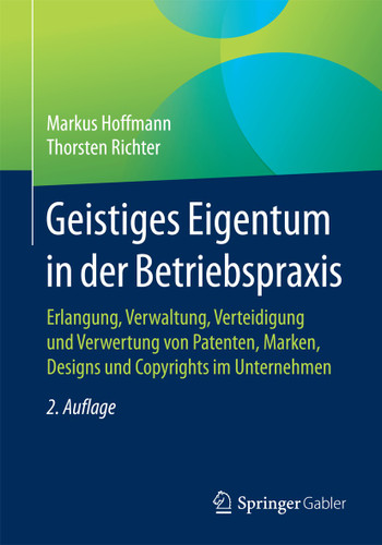 Geistiges Eigentum in der Betriebspraxis: Erlangung, Verwaltung, Verteidigung und Verwertung von Patenten, Marken, Designs und Copyrights im Unternehmen book cover by Markus Hoffmann, Thorsten Richter