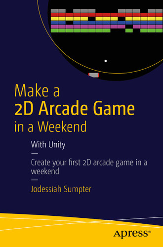 Make a 2D Arcade Game in a Weekend: With Unity book cover by Jodessiah Sumpter