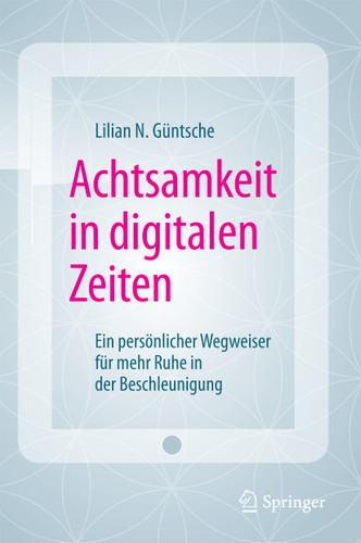 Achtsamkeit in digitalen Zeiten: Ein persönlicher Wegweiser für mehr Ruhe in der Beschleunigung book cover by Lilian N. Güntsche