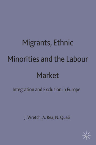 Migrants, Ethnic Minorities and the Labour Market: Integration and Exclusion in Europe (Migration, Minorities and Citizenship) book cover by 