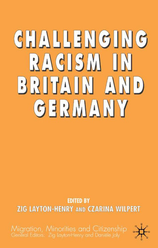Challenging Racism in Britain and Germany (Migration, Minorities and Citizenship) book cover by Z. Layton-Henry, C. Wilpert
