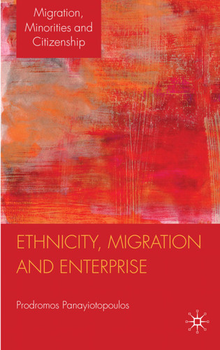 Ethnicity, Migration and Enterprise (Migration, Minorities and Citizenship) book cover by P. Panayiotopoulos