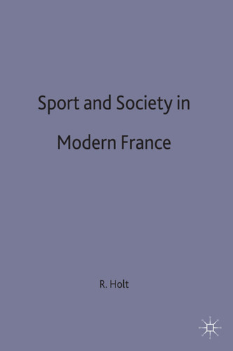 Sport and Society in Modern France (St Antony's Series) book cover by Richard Holt