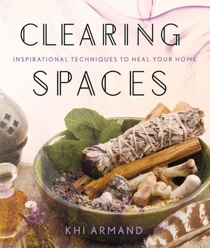 Clearing Spaces: Inspirational Techniques to Heal Your Home book cover by Khi Armand