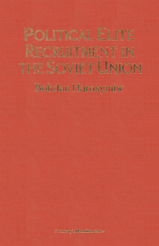 Political Elite Recruitment in the Soviet Union (St Antony's Series) book cover by B. Harasymiw