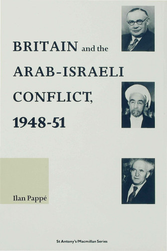 Britain and the Arab-Israeli Conflict, 1948-51 (St Antony's Series) book cover by Ilan Pappe