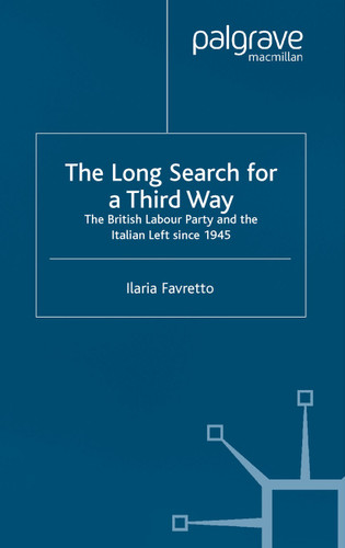 The Long Search for a Third Way: The British Labour Party and the Italian Left Since 1945 (St Antony's Series) book cover by I. Favretto