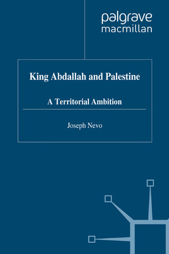 King Abdallah and Palestine: A Territorial Ambition (St Antony's Series) book cover by J. Nevo
