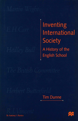 Inventing International Society: A History of the English School (St Antony's Series) book cover by T. Dunne