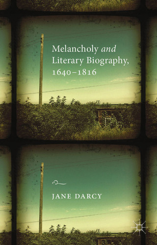 Melancholy and Literary Biography, 1640-1816 book cover by J. Darcy