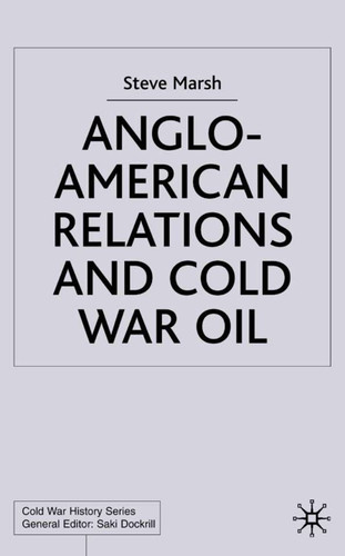Anglo-American Relations and Cold War Oil: Crisis in Iran (Cold War History) book cover by S. Marsh