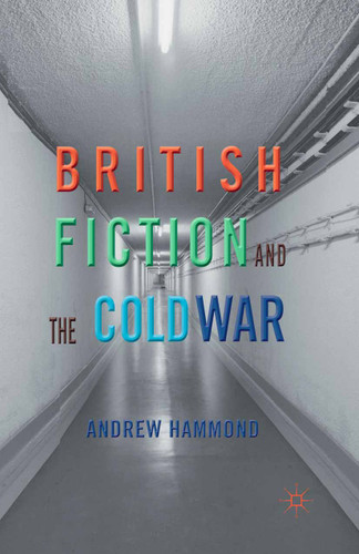 British Fiction and the Cold War book cover by A. Hammond