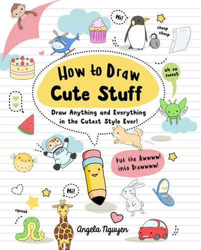 How to Draw Cute Stuff: Draw Anything and Everything in the Cutest Style Ever! (Draw Cute Stuff #1) book cover by Angela Nguyen