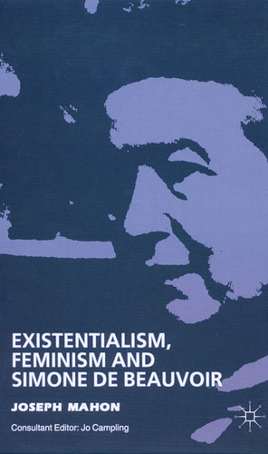Existentialism, Feminism and Simone de Beauvoir book cover by J. Mahon