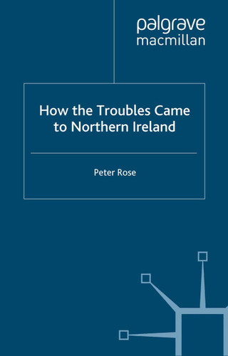 How the Troubles Came to Northern Ireland (Contemporary History in Context) book cover by P. Rose