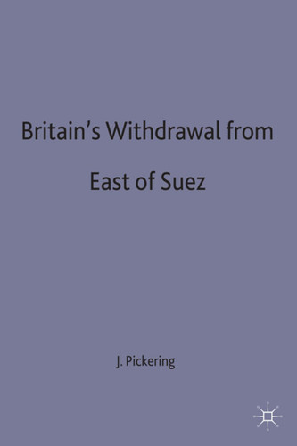 Britain's Withdrawal From East of Suez (Contemporary History in Context) book cover by J. Pickering