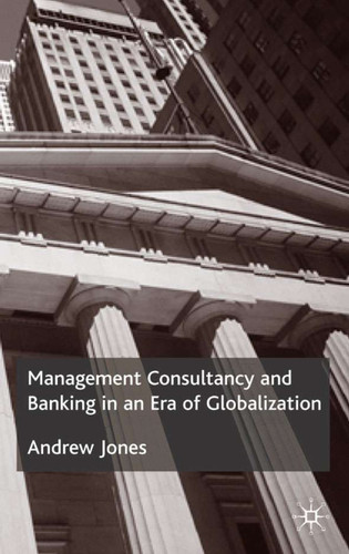 Management Consultancy and Banking in an Era of Globalization book cover by A. Jones