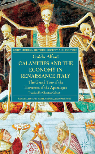 Calamities and the Economy in Renaissance Italy: The Grand Tour of the Horsemen of the Apocalypse (Early Modern History: Society and Culture) book cover by G. Alfani