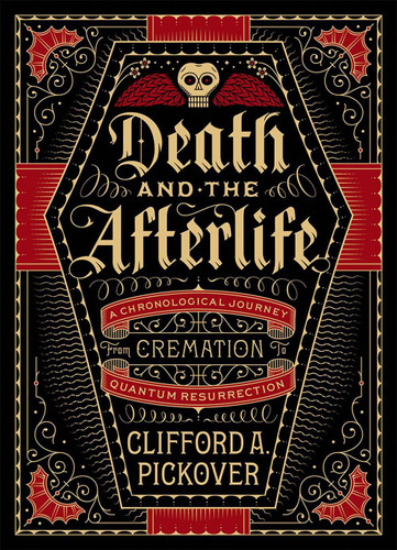 Death and the Afterlife: A Chronological Journey, from Cremation to Quantum Resurrection (Union Square & Co. Chronologies) book cover by Clifford A. Pickover