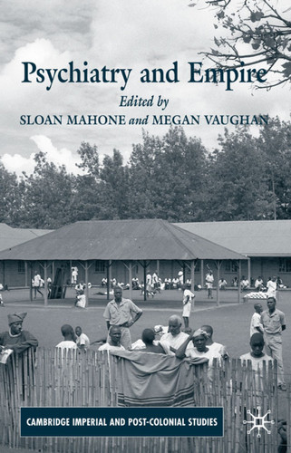 Psychiatry and Empire (Cambridge Imperial and Post-Colonial Studies) book cover by 