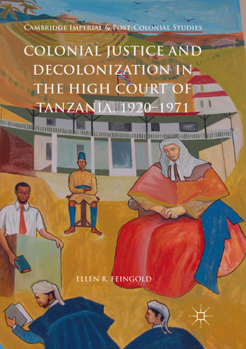 Colonial Justice and Decolonization in the High Court of Tanzania, 1920-1971 (Cambridge Imperial and Post-Colonial Studies) book cover by Ellen R. Feingold