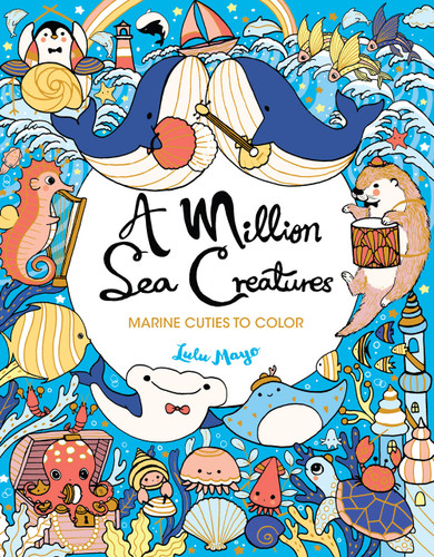 A Million Sea Creatures: Marine Cuties to Color (A Million Creatures to Color) book cover by Lulu Mayo
