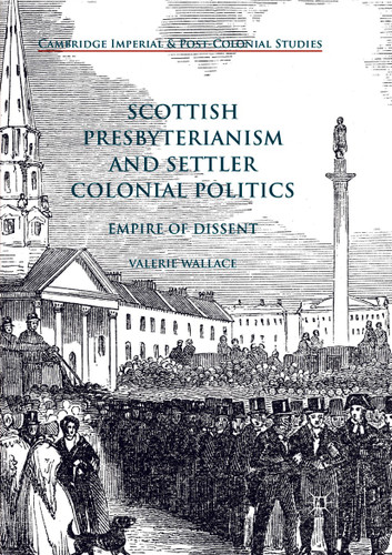 Scottish Presbyterianism and Settler Colonial Politics: Empire of Dissent (Cambridge Imperial and Post-Colonial Studies) book cover by Valerie Wallace