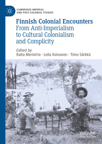 Finnish Colonial Encounters: From Anti-Imperialism to Cultural Colonialism and Complicity (Cambridge Imperial and Post-Colonial Studies) book cover by 