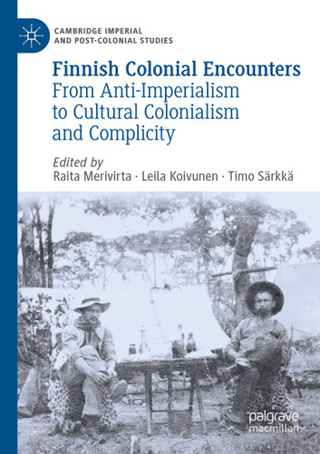 Finnish Colonial Encounters: From Anti-Imperialism to Cultural Colonialism and Complicity (Cambridge Imperial and Post-Colonial Studies) book cover by 