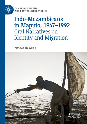 Indo-Mozambicans in Maputo, 1947-1992: Oral Narratives on Identity and Migration (Cambridge Imperial and Post-Colonial Studies) book cover by Nafeesah Allen