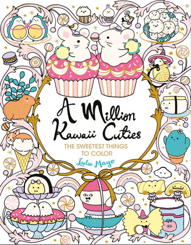 A Million Kawaii Cuties: The Sweetest Things to Color (A Million Creatures to Color) book cover by Lulu Mayo